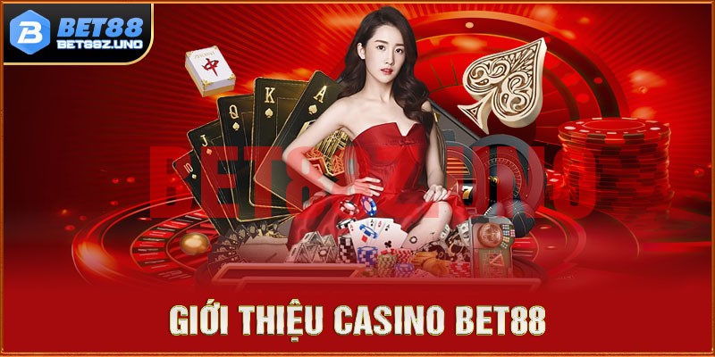 Giới thiệu sơ bộ về casino tại Bet88